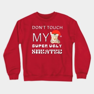 Don't Touch My Super Ugly Sweater Crewneck Sweatshirt